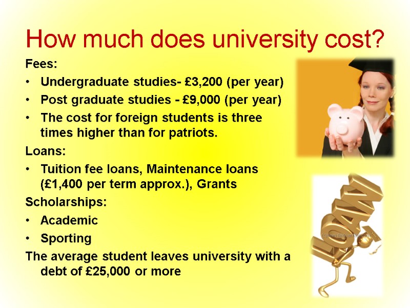 How much does university cost? Fees: Undergraduate studies- £3,200 (per year) Post graduate studies